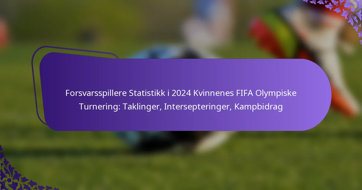 featured-image-forsvarsspillere-statistikk-i-224-kvinnenes-fifa-olympiske-turnering-taklinger-intersepteringer-kampbidrag