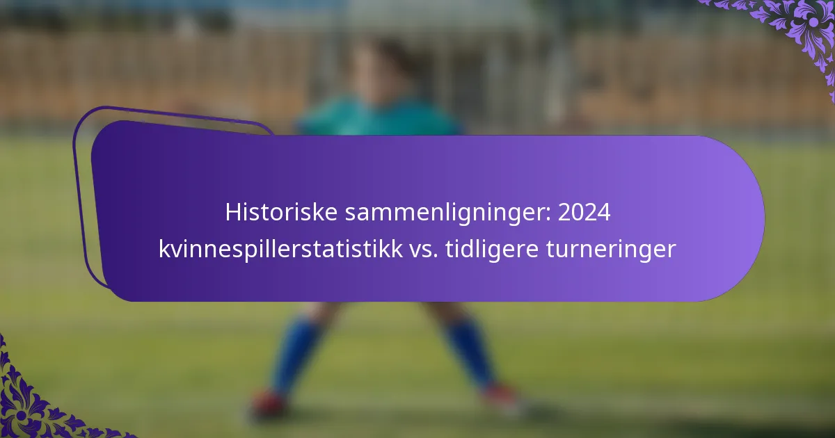 featured-image-historiske-sammenligninger-224-kvinnespillerstatistikk-vs.-tidligere-turneringer