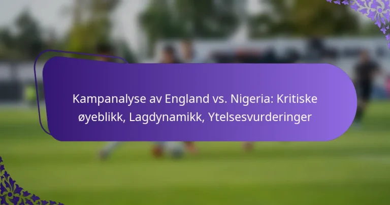 featured-image-kampanalyse-av-england-vs.-nigeria-kritiske-oyeblikk-lagdynamikk-ytelsesvurderinger