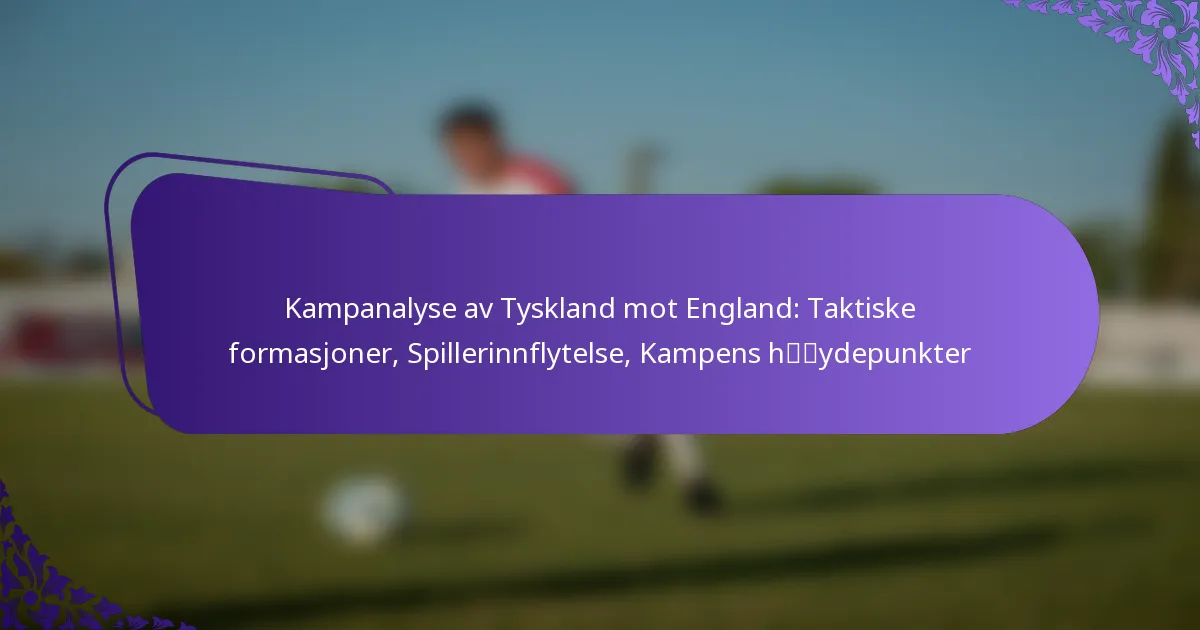 featured-image-kampanalyse-av-tyskland-mot-england-taktiske-formasjoner-spillerinnflytelse-kampens-hydepunkter