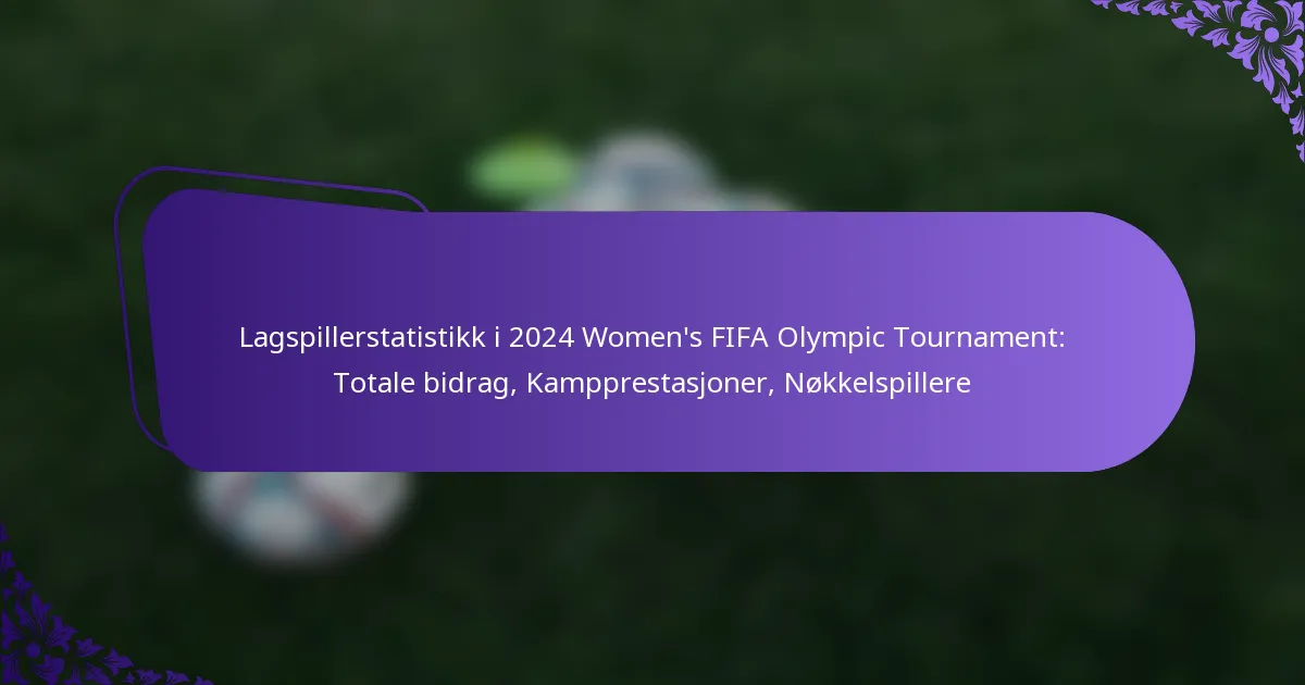 featured-image-lagspillerstatistikk-i-224-womens-fifa-olympic-tournament-totale-bidrag-kampprestasjoner-nokkelspillere