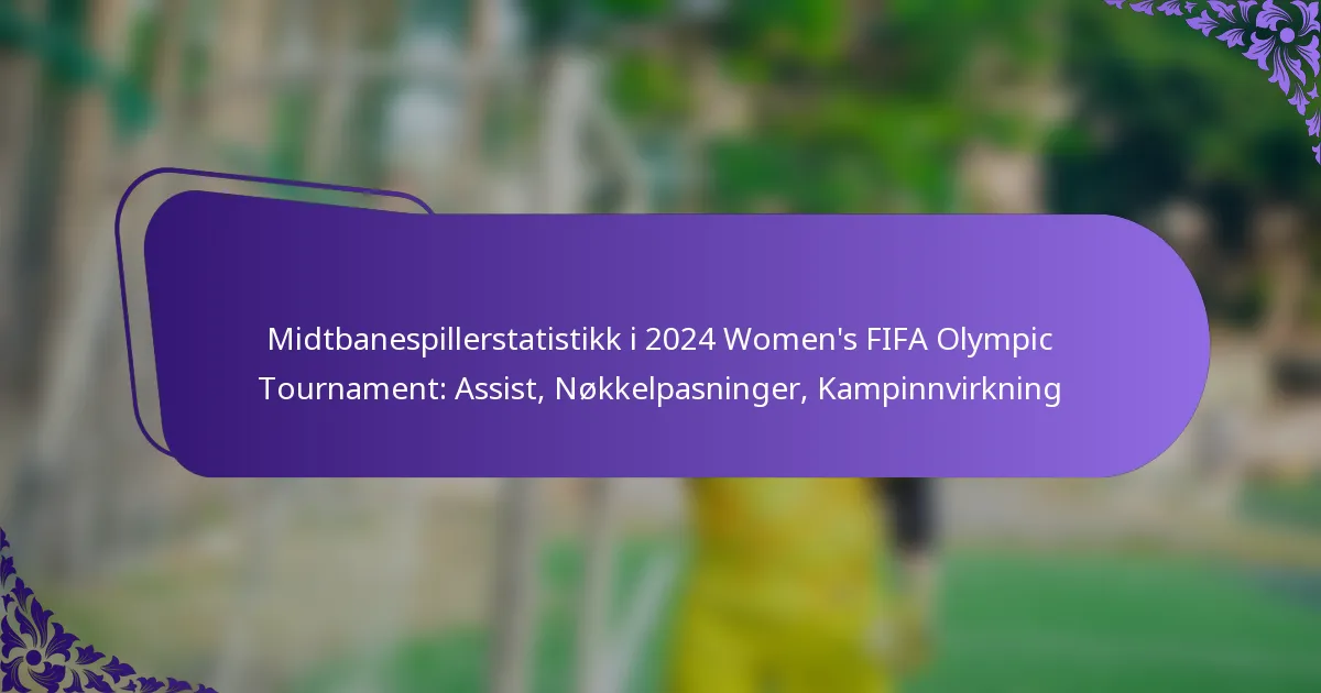 featured-image-midtbanespillerstatistikk-i-224-womens-fifa-olympic-tournament-assist-nokkelpasninger-kampinnvirkning
