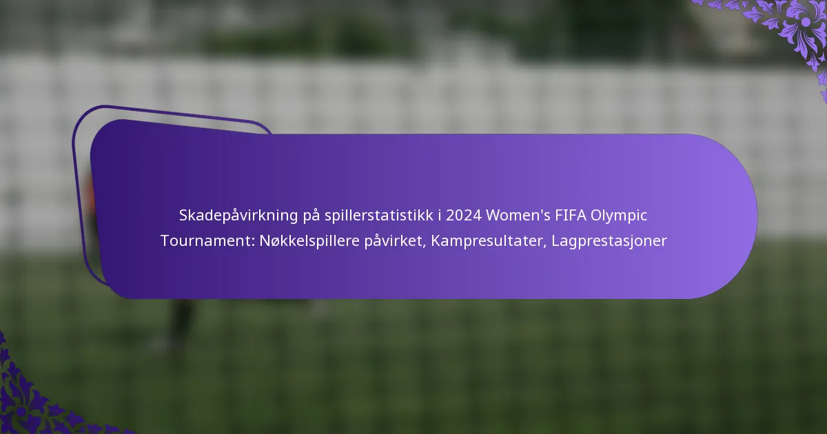 featured-image-skadepavirkning-pa-spillerstatistikk-i-224-womens-fifa-olympic-tournament-nokkelspillere-pavirket-kampresultater-lagprestasjoner