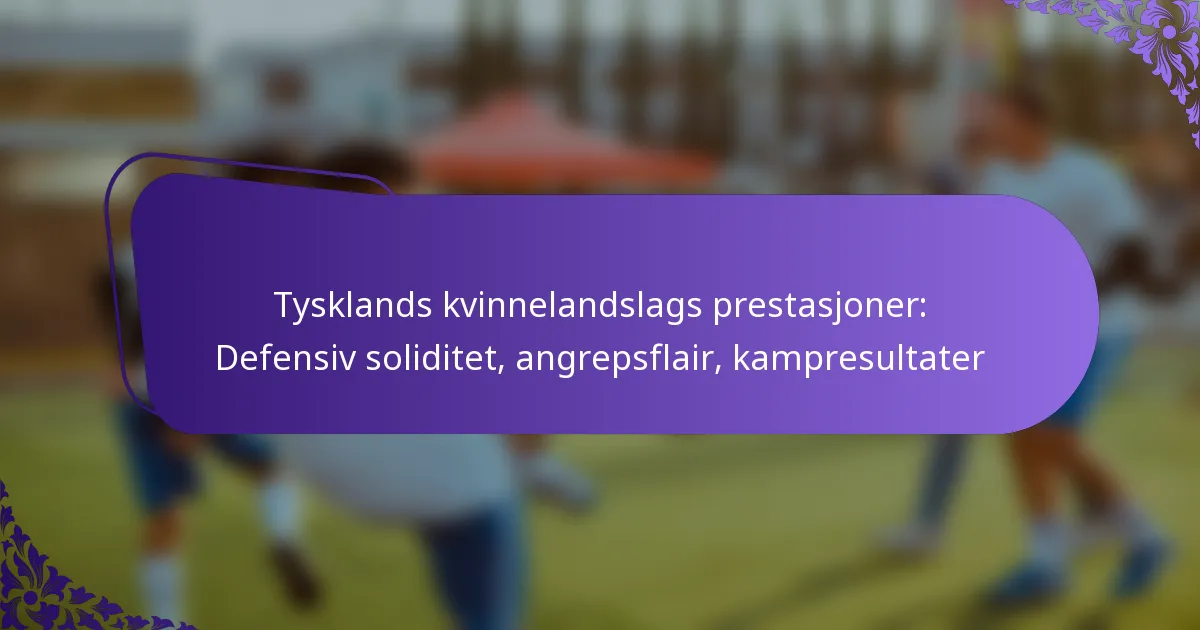 featured-image-tysklands-kvinnelandslags-prestasjoner-defensiv-soliditet-angrepsflair-kampresultater