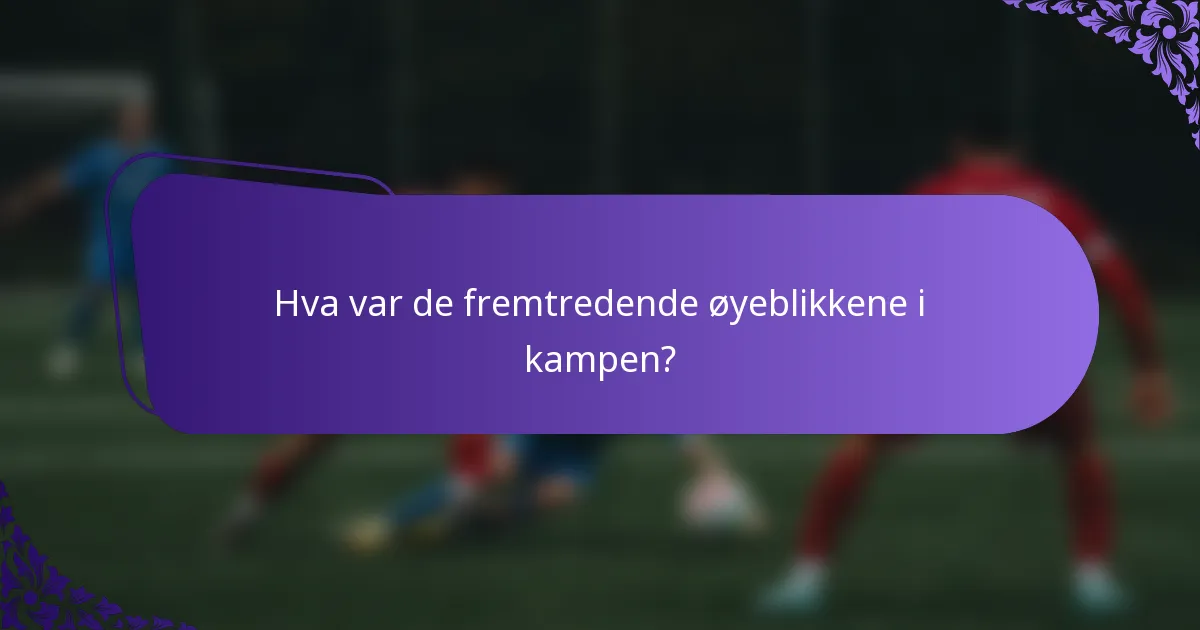 Hva var de fremtredende øyeblikkene i kampen?
