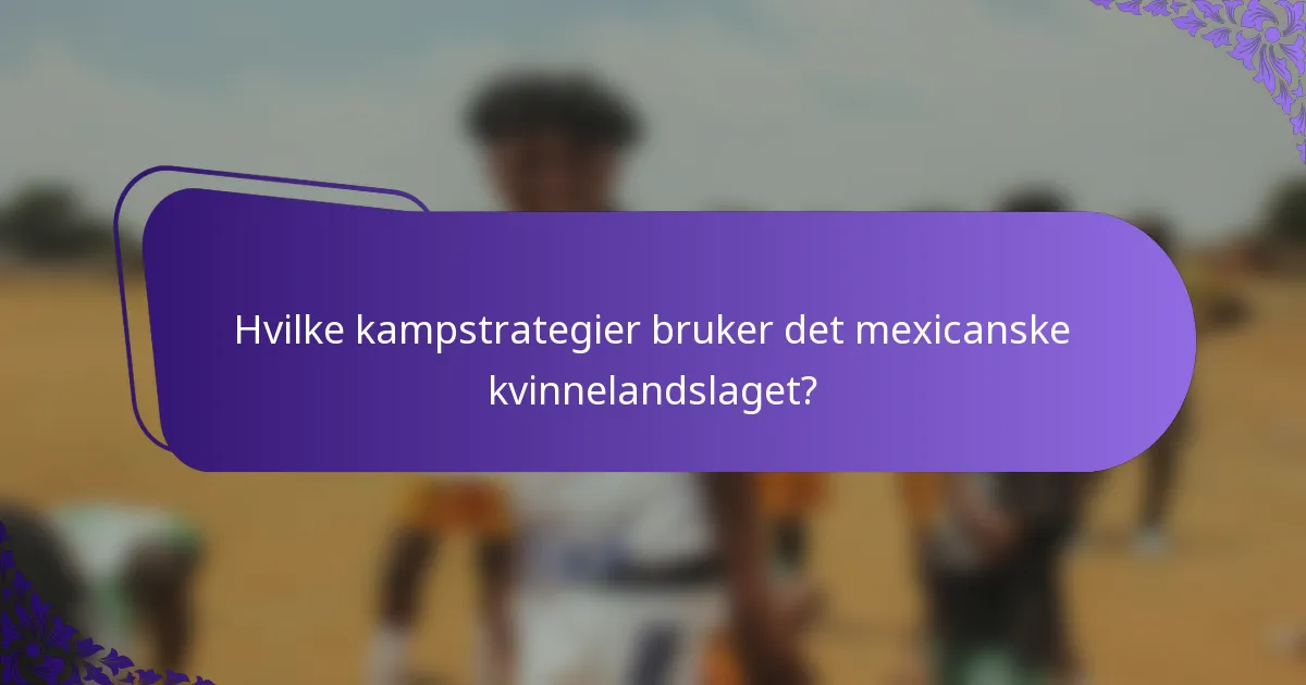 Hvilke kampstrategier bruker det mexicanske kvinnelandslaget?