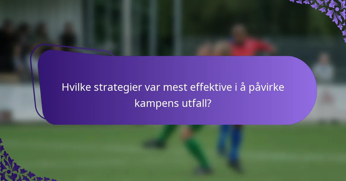 Hvilke strategier var mest effektive i å påvirke kampens utfall?