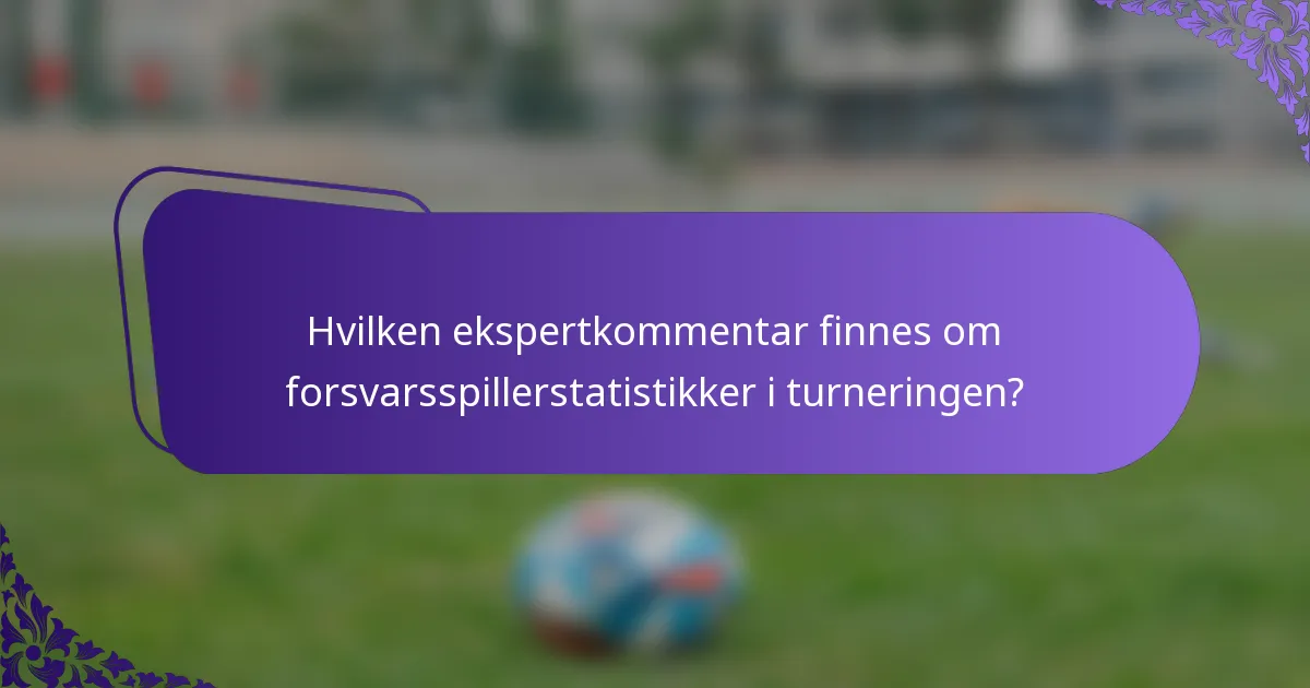 Hvilken ekspertkommentar finnes om forsvarsspillerstatistikker i turneringen?