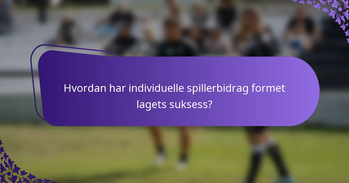 Hvordan har individuelle spillerbidrag formet lagets suksess?