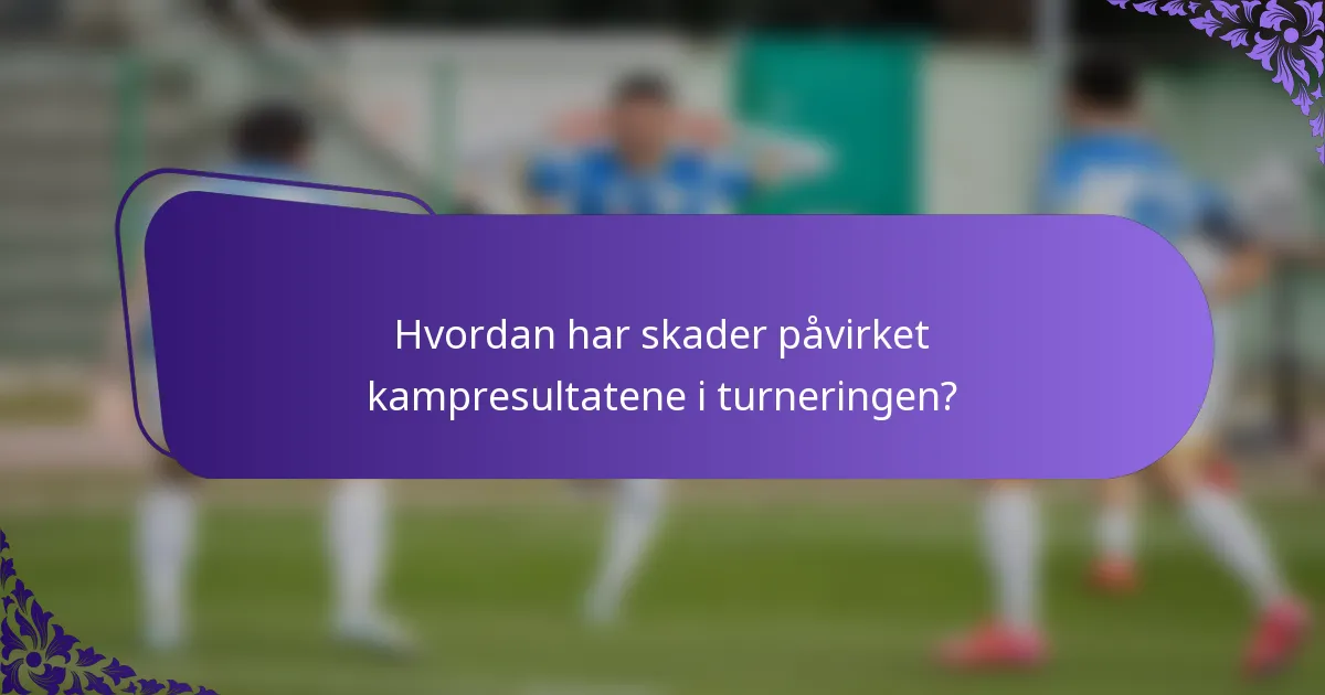 Hvordan har skader påvirket kampresultatene i turneringen?