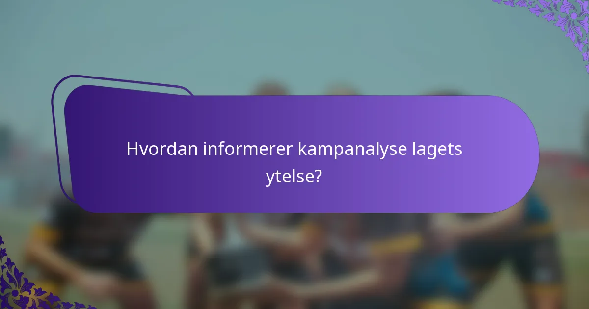 Hvordan informerer kampanalyse lagets ytelse?