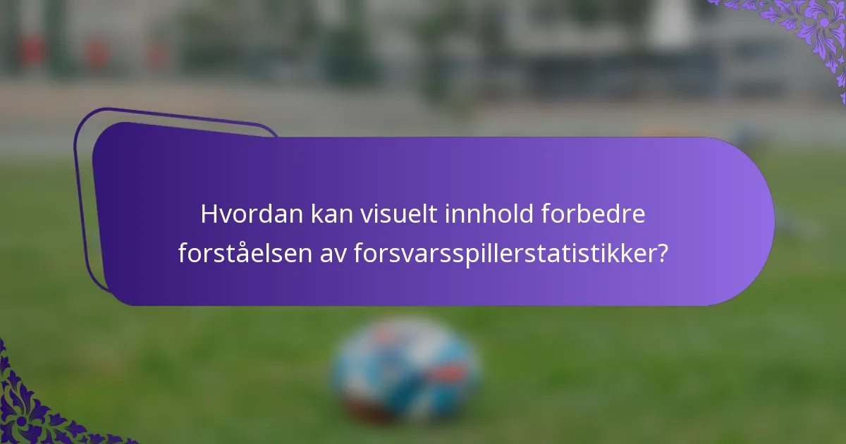 Hvordan kan visuelt innhold forbedre forståelsen av forsvarsspillerstatistikker?